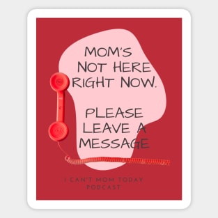 Mom's Not Here Right Now Magnet